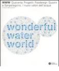 WWW water wonderful world. Quaranta progetti foodesign Guzzini e Sanpellegrino. I nuovi valori dell'acqua. Catalogo della mostra (Milano). Ediz. italiana e inglese