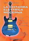 La chitarra elettrica moderna. Teoria, tecnica, performance, effettistica. Con CD-ROM La chitarra elettrica moderna. Teoria, tecnica, performance, effettistica. Con CD-ROM
