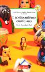 Il nostro autismo quotidiano. Storie di genitori e figli