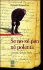 Se no xe' pan xe' polenta. Curiosit� e golosit� venete