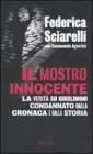 Il mostro innocente. La verit� su Girolimoni condannato dalla cronaca e dalla storia