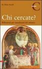 Chi cercate? Riflessioni per mendicanti del mistero. Anno C