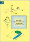 Esercizi di elettrotecnica. Con temi d'esame dettagliatamente svolti Esercizi di elettrotecnica. Con temi d'esame dettagliatamente svolti