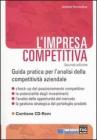 L' impresa competitiva. Guida pratica per l'analisi della competitivit� aziendale. Con CD-ROM