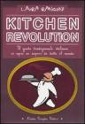 Kitchen revolution. Il gusto tradizionale italiano si apre ai sapori di tutto il mondo Kitchen revolution. Il gusto tradizionale italiano si apre ai sapori di tutto il mondo