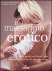 Il massaggio erotico. Una guida raffinata alle pił sensuali tecniche di stimolazione Il massaggio erotico. Una guida raffinata alle pił sensuali tecniche di stimolazione