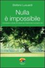Nulla � impossibile. Conoscere e amare se stessi per trasformare la propria vita