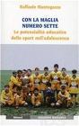 Con la maglia numero sette. Le potenzialit� educative dello sport nell'adolescenza
