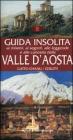 Guida insolita ai misteri, ai segreti, alle leggende e alle curiosit� della Valle d'Aosta