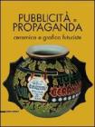 Pubblicit� e propaganda. Ceramica e grafica futuriste. Catalogo della mostra