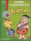 Scopri la matematica con The Flintstones. Per il 1� biennio