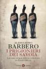 I prigionieri dei Savoia. La vera storia della congiura di Fenestrelle