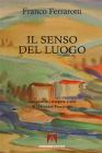 Il senso del luogo. Con pastelli, tempere e olii di Giovanni Ferrarotti