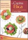 La cucina etica. Il più completo ricettario di cucina vegan La cucina etica. Il più completo ricettario di cucina vegan