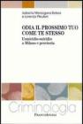 Odia il prossimo tuo come te stesso. L'omicidio-suicidio a Milano e provincia