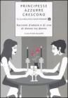 Principesse azzurre crescono. Racconti d'amore e di vita di donne tra donne vol.4