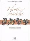 I frutti antichi. Riconoscere e coltivare le varietą della tradizione I frutti antichi. Riconoscere e coltivare le varietą della tradizione