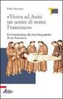 �Viveva ad Assisi un uomo di nome Francesco�. Un'introduzione alle fonti biografiche di san Francesco
