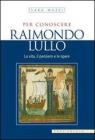 Per conoscere Raimondo Lullo Per conoscere Raimondo Lullo