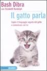 Il gatto parla. Capire il linguaggio segreto del gatto e comunicare con lui Il gatto parla. Capire il linguaggio segreto del gatto e comunicare con lui