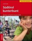 S�dtirol kunterbunt. Abenteuer und Spass f�r die ganze Familie
