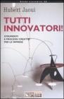 Tutti innovatori! Strumenti e processi creativi per le imprese