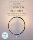 Lo specchio del tempo. Usare la regressione nel passato per capire il proprio presente. Con CD Audio