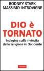 Dio � tornato. Indagine sulla rivincita delle religioni in Occidente
