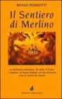Il sentiero di Merlino. La Britannia misteriosa, re Art�, il Graal, i Templari, la santa Sindone nel suo itinerario verso la Torino dei Savoia