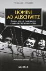 Uomini ad Auschwitz. Storia del pi� famigerato campo di sterminio nazista