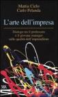 L' arte dell'impresa. Dialogo tra il professore e il giovane manager sulle qualit� dell'imprenditore