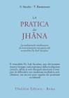 La pratica dei Jhana. La tradizionale meditazione di concentrazione insegnata dal venerabile Pa Auk Sayadaw
