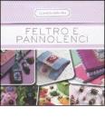 Feltro e pannolenci. 50 schede illustrate