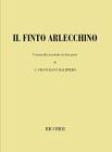 Il finto Arlecchino. Commedia musicale in due parti. Parole e musica di G. F. Malipiero