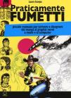 Praticamente fumetti. Piccolo manuale per imparare a disegnare fumetti: dai manga ai graphic novel Praticamente fumetti. Piccolo manuale per imparare a disegnare fumetti: dai manga ai graphic novel