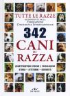 Trecentoquarantadue cani di razza. Tutte le razze riconosciute dalla Federazione Cinologica Internazionale. Caratteristiche fisiche e psicologiche, storia... Trecentoquarantadue cani di razza. Tutte le razze riconosciute dalla Federazione Cinologica Internazionale. Caratteristiche fisiche e psicologiche, storia...