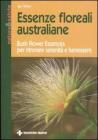 Essenze floreali australiane. Bush flower essences per ritrovare serenità e benessere Essenze floreali australiane. Bush flower essences per ritrovare serenità e benessere