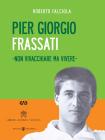 Pier Giorgio Frassati. Non vivacchiare ma vivere. Con DVD
