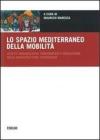 Lo spazio mediterraneo della mobilità. Assetti organizzativi, concorrenza e regolazione delle infrastrutture strategiche Lo spazio mediterraneo della mobilità. Assetti organizzativi, concorrenza e regolazione delle infrastrutture strategiche