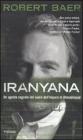 Iranyana. Un agente segreto nel cuore dell'impero di Ahmadinejad Iranyana. Un agente segreto nel cuore dell'impero di Ahmadinejad