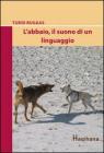 L' abbaio, il suono di un linguaggio L' abbaio, il suono di un linguaggio