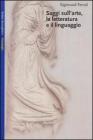 Saggi sull'arte, la letteratura e il linguaggio Saggi sull'arte, la letteratura e il linguaggio