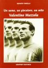 Un uomo, un calciatore, un mito. Mazzola Valentino