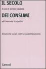Il secolo dei consumi. Dinamiche sociali nell'Europa del Novecento Il secolo dei consumi. Dinamiche sociali nell'Europa del Novecento