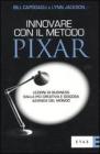 Innovare con il metodo Pixar. Lezioni di business dalla pi� creativa e giocosa azienda del mondo