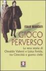 Gioco perverso. La vera storia di Osvaldo Valenti e Luisa Ferida, tra Cinecitt� e guerra civile