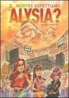 E... mentre aspettiamo Alysia?
