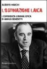 L' ostinazione laica. L'esperienza giornalistica di Arrigo Benedetti