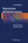 Neuroscienze dell'attivit� motoria. Verso un sistema cognitivo-motorio
