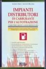 Impianti distributori di carburanti per l'autotrazione. Combustibili liquidi e gassosi (metano e gpl). Con CD-ROM Impianti distributori di carburanti per l'autotrazione. Combustibili liquidi e gassosi (metano e gpl). Con CD-ROM